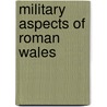 Military Aspects Of Roman Wales door Haverfield