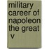 Military Career Of Napoleon The Great  V