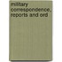 Military Correspondence, Reports And Ord