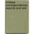 Military Correspondence, Reports And Ord