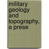 Military Geology And Topography, A Prese door Christopher Ed. Gregory