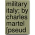 Military Italy; By Charles Martel [Pseud