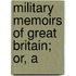 Military Memoirs Of Great Britain; Or, A