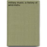 Military Music; A History Of Wind-Instru door Kappey