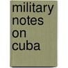 Military Notes On Cuba door Military Notes on Cuba