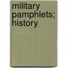 Military Pamphlets; History by Unknown Author