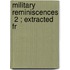 Military Reminiscences  2 ; Extracted Fr