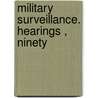 Military Surveillance. Hearings , Ninety door United States. Congress. Rights