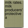 Milk Rates. Milk Producers' Protective A by United States. Commissioners