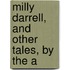 Milly Darrell, And Other Tales, By The A