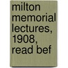 Milton Memorial Lectures, 1908, Read Bef by Royal Society of Literature