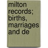 Milton Records; Births, Marriages And De by Milton