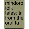 Mindoro Folk Tales; Tr. From The Oral Ta door Fletcher Gardner