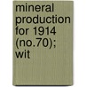 Mineral Production For 1914 (No.70); Wit by California State Mining Bureau