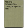 Mineral Productions, County Maps And Min by California State Mining Bureau