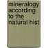 Mineralogy According To The Natural Hist