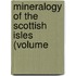 Mineralogy Of The Scottish Isles (Volume