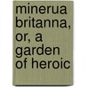 Minerua Britanna, Or, A Garden Of Heroic door Henry Peacham