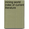 Mining World Index Of Current Literature door Onbekend