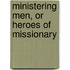 Ministering Men, Or Heroes Of Missionary