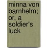 Minna Von Barnhelm; Or, A Soldier's Luck door Gotthold Ephraim Lessing
