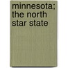 Minnesota; The North Star State by William Watts Folwell