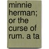 Minnie Herman; Or The Curse Of Rum. A Ta