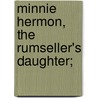 Minnie Hermon, The Rumseller's Daughter; by Thurlow Weed Brown