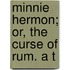 Minnie Hermon; Or, The Curse Of Rum. A T