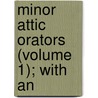 Minor Attic Orators (Volume 1); With An door Kenneth John Maidment