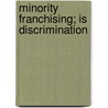 Minority Franchising; Is Discrimination door United States. Congress. Business