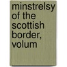 Minstrelsy Of The Scottish Border, Volum door Walter Scott