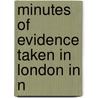 Minutes Of Evidence Taken In London In N door Great Britain. Commission