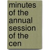 Minutes Of The Annual Session Of The Cen by Methodist Episcopal Conference