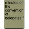 Minutes Of The Convention Of Delegates F by David Dudley Field