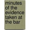 Minutes Of The Evidence Taken At The Bar by Great Britain. Parliament. Lords