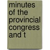 Minutes Of The Provincial Congress And T by New Jersey