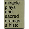 Miracle Plays And Sacred Dramas; A Histo by Karl Von Hase