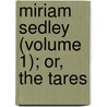 Miriam Sedley (Volume 1); Or, The Tares by Rosina Bulwer Lytton Lytton