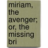 Miriam, The Avenger; Or, The Missing Bri by Emma Dorothy Eliza Nevitte Southworth