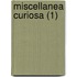 Miscellanea Curiosa (1)