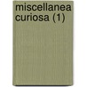 Miscellanea Curiosa (1) door James Hodgson
