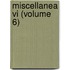 Miscellanea Vi (Volume 6)