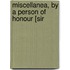 Miscellanea, By A Person Of Honour [Sir