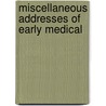 Miscellaneous Addresses Of Early Medical by Unknown Author