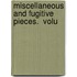 Miscellaneous And Fugitive Pieces.  Volu