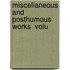 Miscellaneous And Posthumous Works  Volu
