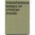 Miscellaneous Essays On Christian Morals