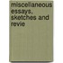 Miscellaneous Essays, Sketches And Revie