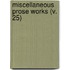 Miscellaneous Prose Works (V. 25)